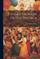 Ciudad Sagrada De Los Tolteca 1022728644 Book Cover