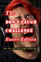 The Don't Laugh Challenge - Easter Edition: The Try Not To Laugh Challenge: Easter Joke Book for Kids with Knock-Knock Jokes and Riddles Included B08ZDRK6BV Book Cover