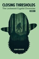 Closing Thresholds: The Lockwood Cryptid Chronicles Book 3 B0H5YKQ5WV Book Cover