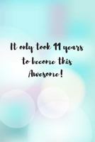 It Only Took 11 Years To Become This Awesome!: Birthday Gift for 11 Year Old Girl 1796379859 Book Cover
