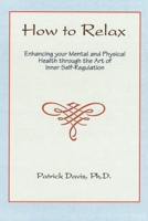 How to Relax: Enhancing You Mental and Physical Health Through the Art of Inner Self-regulation 0595174418 Book Cover