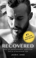 RECOVERED: How an unsustainable addiction led to a sustained life 1790979323 Book Cover