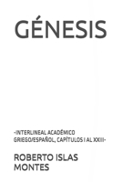 GÉNESIS: -INTERLINEAL ACADÉMICO GRIEGO/ESPAÑOL, CAPÍTULOS I AL XXIII- (Spanish Edition) B0DX86CGDQ Book Cover