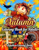 Autumn Coloring Book: Autumn Coloring Book for Adults with Relaxing Scenes, Beautiful Flowers, Cute Animals, and Country Landscapes 170434445X Book Cover