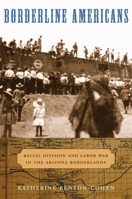 Borderline Americans: Racial Division and Labor War in the Arizona Borderlands 0674060539 Book Cover