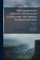 Cambridge History of English Literature 5, Part 1: The Drama to 1642 (The Cambridge History of English Literature) 1176238833 Book Cover