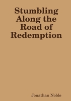 Stumbling Along the Road of Redemption 1312576677 Book Cover