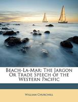 Beach-La-Mar, the Jargon or Trade Speech of the Western Pacific 1436786193 Book Cover