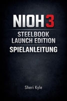 NIOH 3 STEELBOOK LAUNCH EDITION SPIELANLEITUNG: Beherrsche Kampfsysteme, baue klügere Charaktere und meistere jede Mission mit Selbstvertrauen (German Edition) B0GHRKB6HJ Book Cover