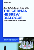 The German-Hebrew Dialogue: Studies of Encounter and Exchange 3110683733 Book Cover