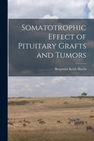 Somatotrophic Effect of Pituitary Grafts and Tumors 101348410X Book Cover