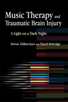 Music Therapy and Traumatic Brain Injury: A Light on a Dark Night 1843106655 Book Cover