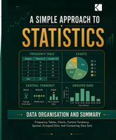 A Simple Approach to Statistics – Data Organisation and Summary (Kunlektra Statistics Series) B0H3NXD75H Book Cover