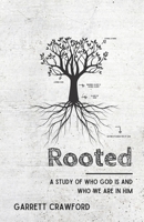 Rooted: A Study of Who God Is And Who We Are In Him. B0CGL9T5NQ Book Cover