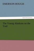 The Young Alaskans on the Trail 151531832X Book Cover