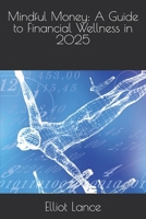 Mindful Money: A Guide to Financial Wellness in 2025 B0DSBDCSK1 Book Cover