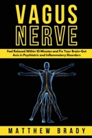 Vagus Nerve: Feel Relaxed Within 10 Minutes and Fix Your Brain-Gut Axis in Psychiatric and Inflammatory Disorders 1801649235 Book Cover