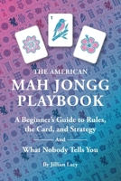 American Mah Jongg Playbook : A Beginner's Guide to Rules, the Card, and Strategy (And What Nobody Tells You) 1971784001 Book Cover