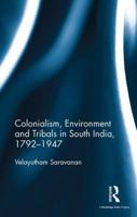 Colonialism, Environment and Tribals in South India,1792-1947 1138697516 Book Cover