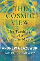 The Cosmic View: The Teachings of a Catholic Mystic 1786771969 Book Cover