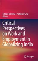 Critical Perspectives on Work and Employment in Globalizing India 9811034907 Book Cover