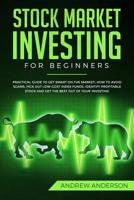 Stock Market Investing for Beginners: Practical guide To Get Smart On The Market; How To Avoid Scams, Pick Out Low-Cost Index Funds, Identify Profitable Stock And Get The Best Out Of Your Investing 1081509384 Book Cover