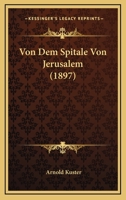 Von Dem Spitale Von Jerusalem (1897) 1160758271 Book Cover