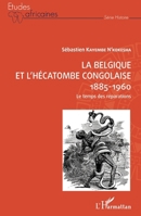 La Belgique et l'hécatombe congolaise 1885-1960: Le temps des réparations (Études Africaines) (French Edition) 2343215758 Book Cover