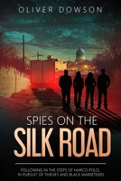 Spies on the Silk Road: Following in the footsteps of Marco Polo, in pursuit of thieves and black marketeers (The Repurposed Spies) 1739298853 Book Cover