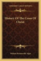 History Of The Cross Of Christ 1425496377 Book Cover