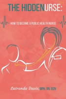 The HIDDENURSE: How to Become a Public Health Nurse 1737456508 Book Cover