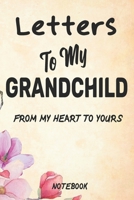 Letters To My Grandchild Journal Notebook: Treasure Forever. (New Grandma Gifts, New Grandparent Gifts, Grandparent Memory Book) 1710324007 Book Cover