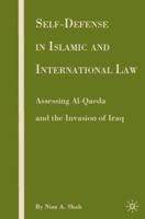 Self-Defense in Islamic and International Law: Assessing Al-Qaeda and the Invasion of Iraq 0230606180 Book Cover