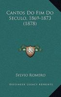 Cantos Do Fim Do Seculo, 1869-1873 1165342286 Book Cover