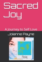 Sacred Joy: Reflections on One Woman's Journey to Self Love B08GVJ6M5V Book Cover
