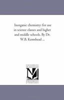 Inorganic Chemistry: For Use in Science Classes and Higher and Middle Schools 1425515576 Book Cover