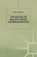 The Politics of Ballistic Missile Nonproliferation 1349413380 Book Cover