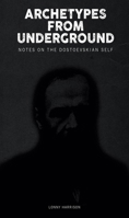 Archetypes from Underground: : Notes on the Dostoevskian Self 1771126701 Book Cover