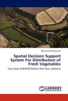 Spatial Decision Support System For Distribution of Fresh Vegetables 3845470879 Book Cover