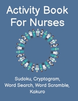 Activity Book For Nurses: Fun Nurse Activity Book For The Medical Profession. Perfect Gift For First Responders and Nursing Assistants B08R6PFMKF Book Cover