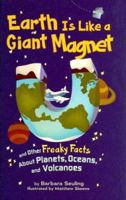 Earth Is Like a Giant Magnet: And Other Freaky Facts About Planets, Oceans, and Volcanoes (Freaky Facts) 1404837574 Book Cover