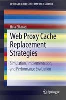 Web Proxy Cache Replacement Strategies: Simulation, Implementation, and Performance Evaluation 1447148924 Book Cover