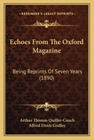 Echoes From The Oxford Magazine: Being Reprints Of Seven Years 1177833239 Book Cover