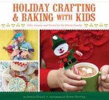 Holiday Crafting and Baking with Kids: Gifts, Sweets, and Treats for the Whole Family 1452101094 Book Cover