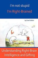 I'm Not Stupid, I'm Right-Brained 1935526006 Book Cover
