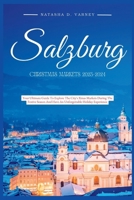 SALZBURG CHRISTMAS MARKETS 2023-2024: Your Ultimate Guide To Explore The City's Xmas Markets During The Festive Season And Have An Unforgettable Holiday Experience B0CPLWPY34 Book Cover