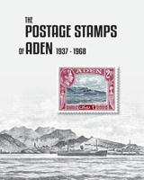 The Postage Stamps of Aden 1937-1968 0648771342 Book Cover