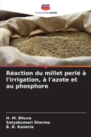 Réaction du millet perlé à l'irrigation, à l'azote et au phosphore (French Edition) 6202434759 Book Cover