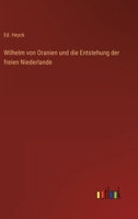 Wilhelm Von Oranien Und Die Entstehung Der Freien Niederlande 1141643073 Book Cover