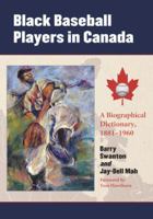 Black Baseball Players in Canada: A Biographical Dictionary, 1881-1960 0786444681 Book Cover